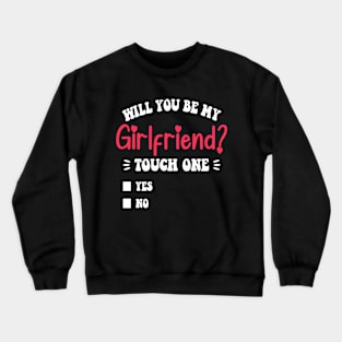 Funny Will You Be My Girlfriend Crewneck Sweatshirt